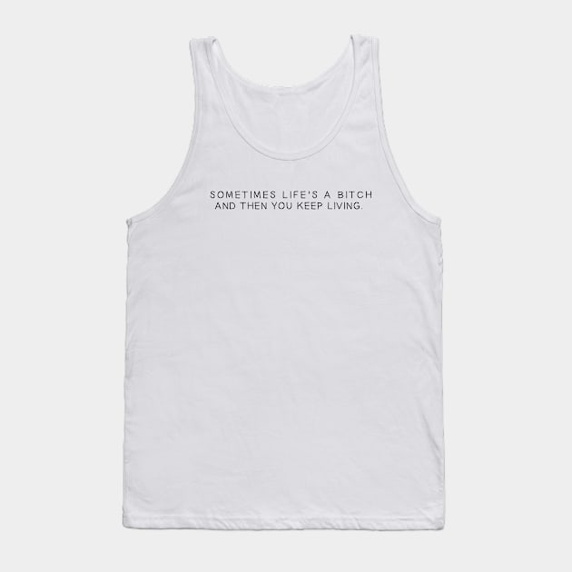 and then you keep living. Tank Top by giadadee